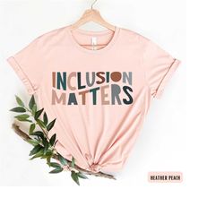 inclusion matters shirt, special education shirt, autism awareness shirts, dysleixa t-shirt, equality, sped teacher gift