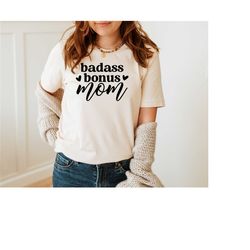 badass bonus mom shirt, bonus mom shirt, bonus mom, step mom gift, bonus mom gift, funny mom shirt, gift for bonus mom,