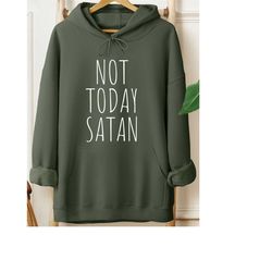 not today satan sweatshirt, hoodie, long sleeve shirt, unisex sizing, religious sweatshirt, christian sweatshirt, not to