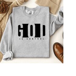 god is control sweatshirt, christian sweatshirt, religious sweatshirt, motivational sweatshirt, jesus sweatshirt, bible