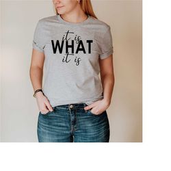 It Is What It Is Shirt, Sarcastic Shirt, Inspirational Shirt, Motivational Shirt, Shirt With Saying, Gift For Her, Elf S