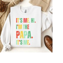 it's me hi i'm the papa it's me sweatshirt, papa sweatshirt, grandpa sweatshirt, dad sweatshirt, father day sweatshirt,