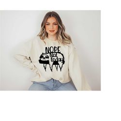 nope not today sweatshirt, funny sweatshirt, sarcastic sweatshirt, oversized sweatshirt, trendy sweatshirt, holiday swea