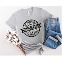 dumbfuckery shirt, humorous shirt, sarcastic shirt, the office shirt, funny sayings shirt, sarcasm shirt, coworker shirt