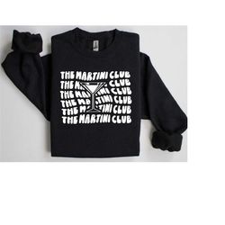 dirty martini club, drinking sweatshirt, martini party sweatshirt, sweatshirt for clubs, gifts for her, drinking gifts,