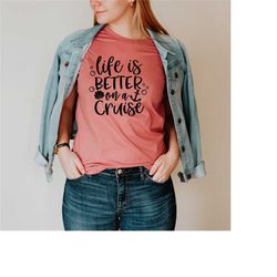 life is better on a cruise shirt, life is better, cruise shirt, vacation shirt, family cruise, cruise squad, travel shir