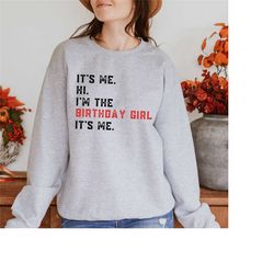 its me hi i'm the birthday girl its me birthday sweatshirt, birthday sweater, birthday party sweat, birthday family swea