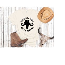 should've come with a warning, cowboy shirt, western shirt, rodeo shirt, country shirt, howdy shirt, cowhide shirt, subl