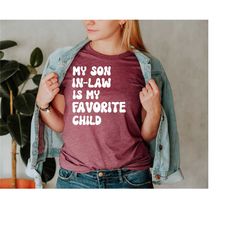 my son in law is my favorite child shirt, son in law, favorite child shirt, funny shirt, matching shirt, son in law gift