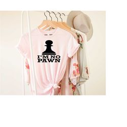 i'm no pawn shirt, chess shirt, board game shirt, chess tshirt, chess gift, chess pieces, chess game, game day shirt, ch