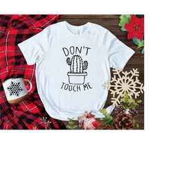 don't touch me shirt, sarcastic shirt, antisocial shirt, sassy shirt, sarcasm shirt, cactus shirt, funny t shirt, funny
