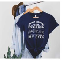 i'm not sleeping i'm just resting my eyes, funny dad shirt, dad shirt, dad joke shirt, grandpa shirt, just resting my ey