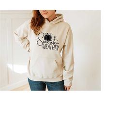 sweater weather hoodie, fall hoodie, autumn hoodie, thanksgiving hoodie, pumpkin hoodie, fall sweater, cute sweater, fal