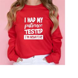 i had my patience tested im negative sweatshirt, im negative sweater, funny sweatshirt, mom life shirt, funny hoodies, s