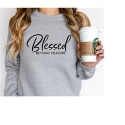 blessed beyond measure christian hoodie,unisex bible verse hoodie,graphic sweatshirt,fall sweatshirt,autumn graphic tee,