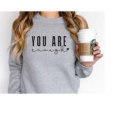 motivational shirt ,you are enough sweatshirt, inspirational hoodies ,inspirational sweatshirt, trendy sweatshirt, menta
