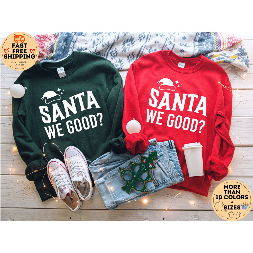 Sant We Good Sweatshirt, Funny Christmas Sweatshirt, Santa Shirt, Ugly Christmas Sweater, Naughty or Nice, Xmas Matching Sweatshirt.jpg