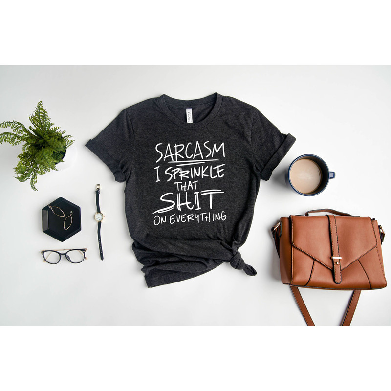 Sarcastic Shirt, Funny Shirt, Sarcasm I Sprinkle That Shit On Everything Shirt, Sarcastic Gift, Friends Shirt, Introvert Shirt, Sassy Shirt.jpg