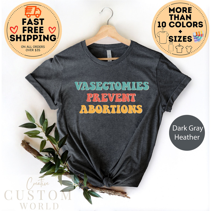 Vasectomies Prevent Abortions Shirt, Reproductive Rights Shirt, Feminist Shirt, Abortion Rights Shirt, Pro Choice Shirt Unisex, Woman Rights.jpg