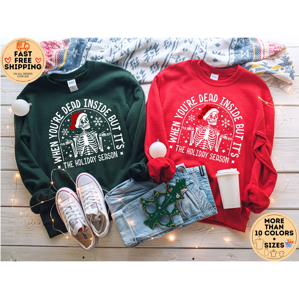 When you Are Dead Inside But Its Holiday Season, Funny Skeleton Shirt, Funny Christmas sweatshirt, Holiday Sweater For Christmas, its Season.jpg
