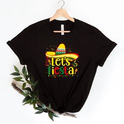 lets fiesta shirt, mexican shirt, sombrero hat shirt, cinco de mayo shirt, fiesta party shirt, mexican party shirt, hisp