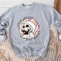 dead inside but merry sweatshirt, dead inside skeleton, funny christmas hoodie, christmas holly spirit, christmas skelet