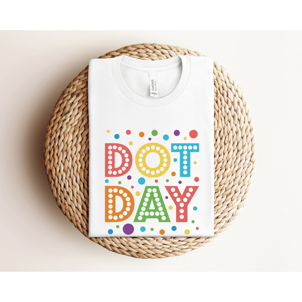 Dot Day Shirt, Dot Day Shirt for Teachers, International Dot Day Shirt, Gift for Teachers, Shirt for Teacher, Happy Dot Day Shirt, Dot Day.jpg