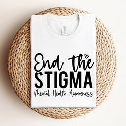 end the stigma shirt, mental health matter shirt, mental health shirt, anxiety shirt, therapist tee, depression awarenes