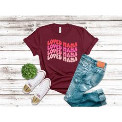 loved mama shirt, mothers day gift, funny gift,gift for mom, funny mom shirt, cute mama shirt, mom life