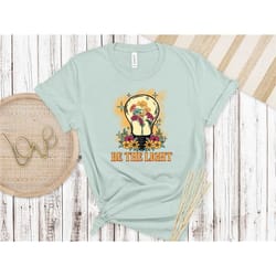 be the light shirt, faith shirt, cool shirt, pray matching family shirt, independence, religion