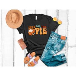 here for the pie shirt, pumpkin shirt, love fall shirt, hello pumpkin, fall vibes, love thanksgiving, family thanksgivin