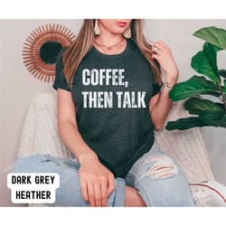 funny shirt, sarcastic t shirt, coffee shirt, funny gift for friend, adult shirt, adulting tee, coffee talk tee, joke sh