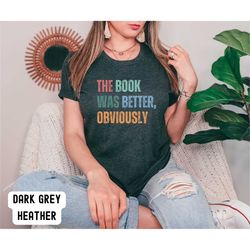 bookworm shirt, library book lover tee,reading shirt, bookish shirt, book was better, librarian shirt, funny book tee