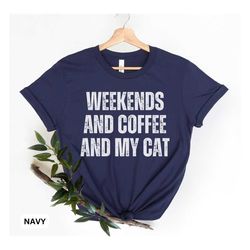 funny weekend shirt, coffee shirt, coffee lover shirt, cat shirt, cat mom shirt, cat gift, coffee lover gift, funny cat