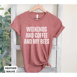 funny weekend shirt, coffee shirt, coffee lover shirt, bee shirt, beekeeper shirt, bee lover gift, bees shirt, weekend s