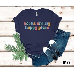 books are my happy place shirt, reading shirt, bookworm shirt, teacher gift, bookish book lover tee, teen bookworm gift,