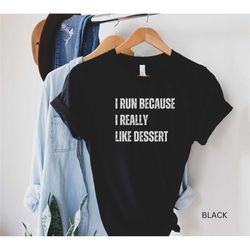 running shirt, marathon tee, gift for runner, 5k shirt, dessert first t-shirt, funny shirt, gift for marathon runner, ru