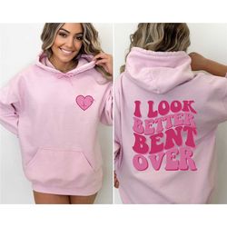 i look better bent over hoodie, i look better bent over back sweatshirt, peachy booty shirt, peach booty hoodie, trendy