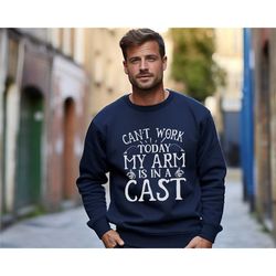 can't work today my arms in a cast sweatshirt & hoodie, mens fishing t shirt, i cant work my arm is in a cast, funny fis