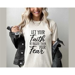 let your faith be bigger than your fears shirt,christian apparel,religious tee,women's grateful shirt,christian shirt,fa
