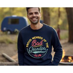 proud member of the bad grandpa club sweatshirt & hoodie, father's day shirt, best grandpa shirt, cool grandpa shirt, gr