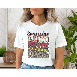softball mama shirt, somebody's loud mouth softball mama, loudmouth mama t-shirt, softball tee, softball mom life shirt,