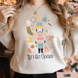 christmas nutcracker sweatshirt, holiday nutcracker shirt, lets get crackin sweater, sugar plum fairy crewneck, cute xma
