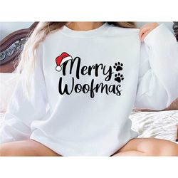 pet christmas sweatshirt, funny christmas dog sweatshirt, dog lover sweatshirt, christmas gift for pet owner, merry woof