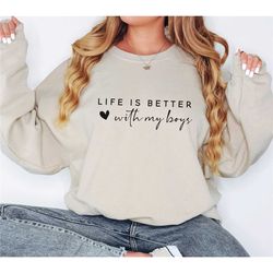 life is better with my boys sweatshirt, funny mom sweatshirt, mom of boys sweatshirt, mom life sweatshirt, mothers day g