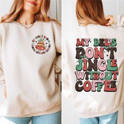 my bells don't jingle without coffee sweatshirt, christmas gift, christmas coffee sweatshirt, holiday coffee sweatshirt,