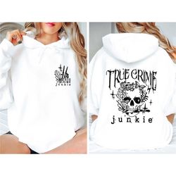 true crime junkie hoodie, true crime hoodie, crime junkie hoodie, flower skull hoodie, adult humor hoodie, crime show ho