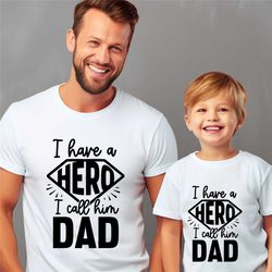 i have a hero i call him dad shirt,dad son matching shirts,super dad shirt,super hero dad shirt,hero dad sweatshirt,gift