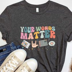 your words matter shirts, aac sped teacher inclusion tshirt, neurodiversity bcba slp ot teachers gift,language special e