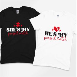 he is my perfect match shirt,she is my perfect match shirt,valentine's day couple shirts,valentine's day matching shirt,